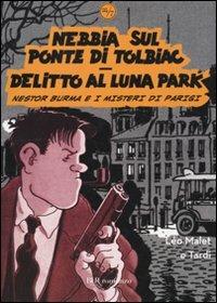Nebbia sul ponte di Tolbiac-Delitto al Luna Park. Nestor Burma e i misteri di Parigi - Léo Malet, Jacques Tardi - Libro Rizzoli 2010, BUR 24/7 | Libraccio.it