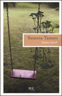 Anima mundi - Susanna Tamaro - Libro Rizzoli 2010, BUR I libri di Susanna Tamaro | Libraccio.it