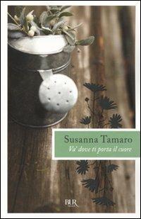 Va' dove ti porta il cuore - Susanna Tamaro - Libro Rizzoli 2010, BUR I libri di Susanna Tamaro | Libraccio.it