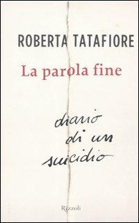 La parola fine - Roberta Tatafiore - Libro Rizzoli 2010, Saggi italiani | Libraccio.it