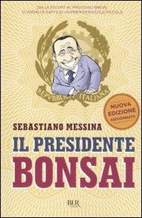Il presidente bonsai - Sebastiano M. Messina - Libro Rizzoli 2010, BUR Varia | Libraccio.it