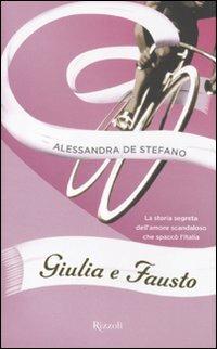 Giulia e Fausto. La storia segreta dell'amore scandaloso che spaccò l'Italia - Alessandra De Stefano - Libro Rizzoli 2011, Di tutto di più | Libraccio.it
