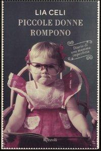 Piccole donne rompono - Lia Celi - Libro Rizzoli 2010, Di tutto di più | Libraccio.it