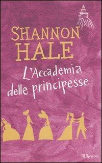 L'accademia delle principesse - Shannon Hale - Libro Rizzoli 2010, Bur ragazzi | Libraccio.it