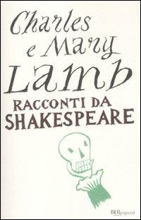 Racconti da Shakespeare - Charles Lamb, Mary Ann Lamb - Libro Rizzoli 2010, Bur ragazzi | Libraccio.it