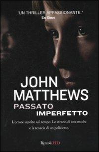 Passato imperfetto - John Matthews - Libro Rizzoli 2010, HD | Libraccio.it