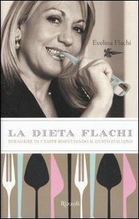 La dieta Flachi. Dimagrire in 5 tappe rispettando il gusto italiano - Evelina Flachi - Libro Rizzoli 2010, Salute e benessere | Libraccio.it