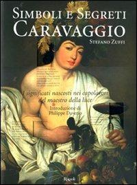 Caravaggio. Simboli e segreti. Ediz. illustrata - Stefano Zuffi - Libro Rizzoli 2010, Varia illustrati | Libraccio.it