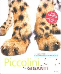 Animali a grandezza naturale. Piccolini e giganti. Ediz. illustrata  - Libro Rizzoli 2010, Varia illustrati | Libraccio.it