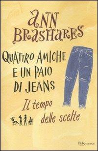 Il tempo delle scelte. Quattro amiche e un paio di jeans - Ann Brashares - Libro Rizzoli 2010, Bur ragazzi | Libraccio.it