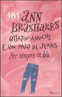 Per sempre in blu. Quattro amiche e un paio di jeans - Ann Brashares - Libro Rizzoli 2010, Bur ragazzi | Libraccio.it