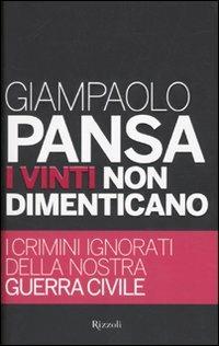 I vinti non dimenticano. I crimini ignorati della nostra guerra civile - Giampaolo Pansa - Libro Rizzoli 2010, Rizzoli best | Libraccio.it