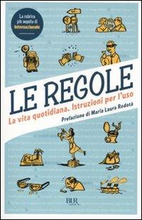 Le regole. La vita quotidiana. Istuzioni per l'uso  - Libro Rizzoli 2010, BUR Varia | Libraccio.it