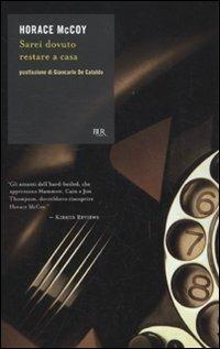Sarei dovuto restare a casa - Horace McCoy - Libro Rizzoli 2010, BUR Scrittori contemporanei | Libraccio.it