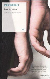 Pace separata - John Knowles - Libro Rizzoli 2010, BUR Scrittori contemporanei | Libraccio.it