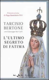 L'ultimo segreto di Fatima - Tarcisio Bertone, Giuseppe De Carli - Libro Rizzoli 2010, Saggi italiani | Libraccio.it