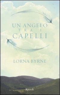 Un angelo tra i capelli - Lorna Byrne - Libro Rizzoli 2010, Di tutto di più | Libraccio.it