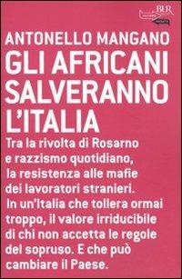 Gli africani salveranno l'Italia - Antonello Mangano - Libro Rizzoli 2010, BUR Futuropassato | Libraccio.it