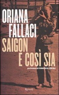 Saigon e così sia - Oriana Fallaci - Libro Rizzoli 2010, Saggi italiani | Libraccio.it