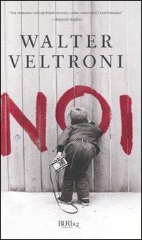 Noi - Walter Veltroni - Libro Rizzoli 2010, BUR BUR Big | Libraccio.it