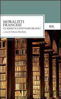 Moralisti francesi. Classici e contemporanei  - Libro Rizzoli 2008, BUR Classici moderni | Libraccio.it