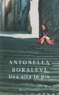 Una vita in più - Antonella Boralevi - Libro Rizzoli 2010, BUR Narrativa | Libraccio.it