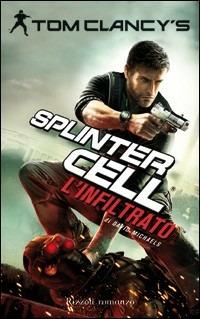 L'infiltrato. Splinter Cell - Tom Clancy, David Michaels - Libro Rizzoli 2010, Rizzoli narrativa | Libraccio.it