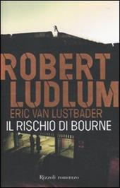 Il rischio di Bourne  - Robert Ludlum, Eric Van Lustbader Libro - Libraccio.it