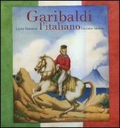 Garibaldi l'italiano. Ediz. illustrata
