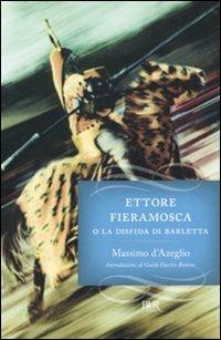 Ettore Fieramosca o la disfida di Barletta - Massimo D'Azeglio - Libro Rizzoli 2010, BUR I grandi romanzi | Libraccio.it