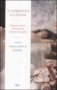 Il tormento e l'estasi. Racconti d'amore dell'Ottocento da Sade a Pirandello  - Libro Rizzoli 2010, BUR Radici BUR | Libraccio.it