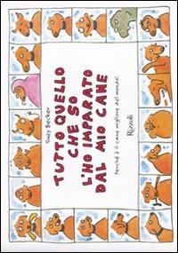 Tutto quello che so l'ho imparato dal mio cane - Suzy Becker - Libro Rizzoli 2010, Varia | Libraccio.it