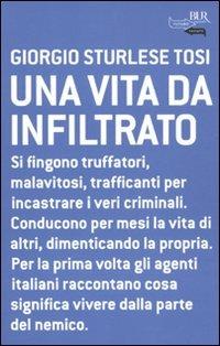 Una vita da infiltrato - Giorgio Sturlese Tosi - Libro Rizzoli 2010, BUR Futuropassato | Libraccio.it