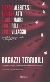 Ragazzi terribili raccontano senza inibizioni 60 anni di vita d'Italia - Giorgio Albertazzi, Adriana Asti, Glauco Mauri - Libro Rizzoli 2010, Di tutto di più | Libraccio.it