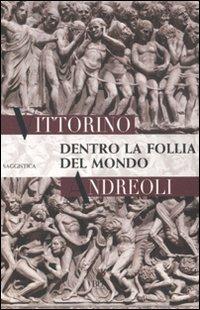 Dentro la follia del mondo - Vittorino Andreoli - Libro Rizzoli 2010, BUR Saggi | Libraccio.it