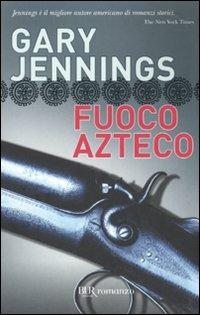 Fuoco azteco - Gary Jennings - Libro Rizzoli 2010, BUR Narrativa | Libraccio.it