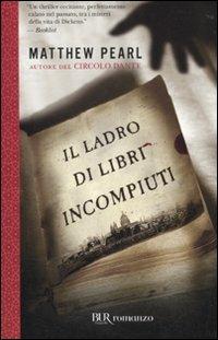 Il ladro di libri incompiuti - Matthew Pearl - Libro Rizzoli 2010, BUR Narrativa | Libraccio.it