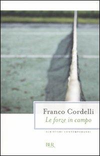 Le forze in campo - Franco Cordelli - Libro Rizzoli 2010, BUR Scrittori contemporanei | Libraccio.it