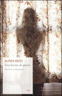 Una forma di amore - Alfred Hayes - Libro Rizzoli 2010, BUR Scrittori contemporanei | Libraccio.it