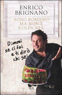 Sono romano ma non è colpa mia. Dimmi se ci fai e ti dirò chi sei - Enrico Brignano - Libro Rizzoli 2010, BUR Varia | Libraccio.it