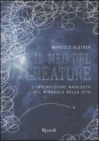 Il neo del creatore. L'irrazionalità nascosta nel miracolo della vita - Marcelo Gleiser - Libro Rizzoli 2011, Saggi stranieri | Libraccio.it