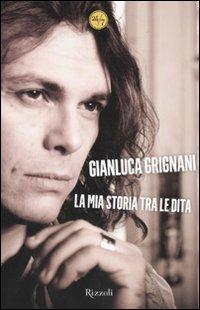 La mia storia tra le dita - Gianluca Grignani, Gianluca Bavagnoli - Libro Rizzoli 2010, 24/7 | Libraccio.it