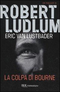 La colpa di Bourne - Robert Ludlum, Eric Van Lustbader - Libro Rizzoli 2010, BUR Narrativa | Libraccio.it