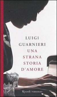 Una strana storia d'amore - Luigi Guarnieri - Libro Rizzoli 2010, Scala italiani | Libraccio.it
