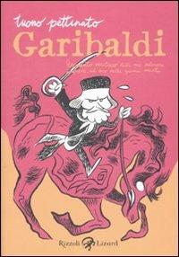 Garibaldi. Resoconto veritiero delle sue valorose imprese, ad uso delle giovini menti - Tuono Pettinato - Libro Rizzoli Lizard 2010 | Libraccio.it