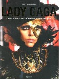 Lady Gaga. I mille volti della nuova icona del pop. Ediz. illustrata - Lizzy Goodman - Libro Rizzoli 2010 | Libraccio.it