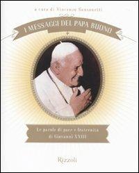 I messaggi del Papa buono. Le parole di pace e fraternità di Giovanni XXIII  - Libro Rizzoli 2010, Varia | Libraccio.it