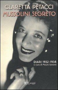 Mussolini segreto. Diari 1932-1938 - Claretta Petacci - Libro Rizzoli 2010, BUR Saggi | Libraccio.it