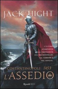 Costantinopoli 1453. L'assedio - Jack Hight - Libro Rizzoli 2010, HD | Libraccio.it