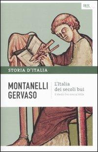 Storia d'Italia. Vol. 1: L' Italia dei secoli bui. Il Medio Evo sino al Mille - Indro Montanelli, Roberto Gervaso - Libro Rizzoli 2010, BUR Saggi | Libraccio.it